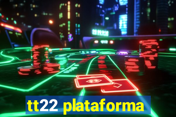 tt22 plataforma